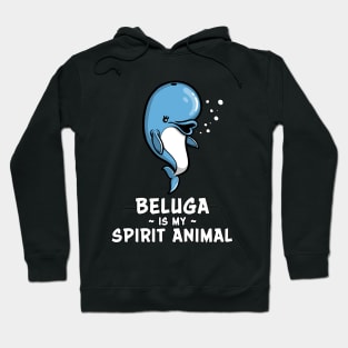 Beluga Whale Is My Spirit Animal Funny Kawaii Hoodie